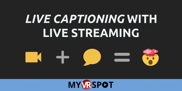 Live closed captioning with live streaming – myvrspot live captioning with live streaming