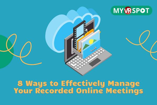 8 Ways to Effectively Manage Your Recorded Online Meetings 8 Ways to Effectively Manage Your Recorded Online Meetings