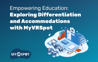 Empowering Education: Exploring Differentiation and Accommodations with MyVRSpot