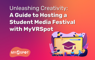 Unleashing Creativity: A Guide to Hosting a Student Media Festival with MyVRSpot